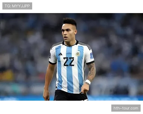 劳塔罗表现稳健，成为阿根廷队未来之星，承载着球队的希望与梦想